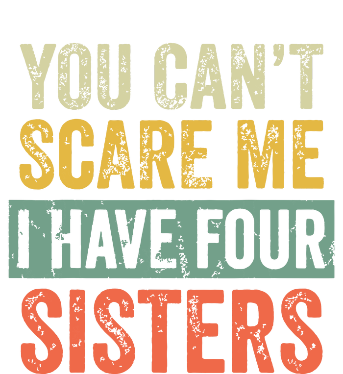 You Cant Scare Me I Have Four Sisters Funny Brother Gift Kids Tie-Dye T-Shirt