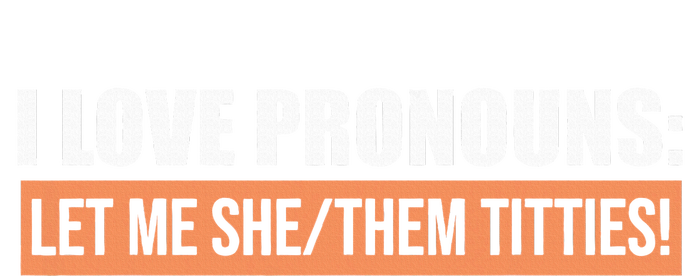 I Love Pronouns Let Me She Them Titties Cropped Pullover Crew