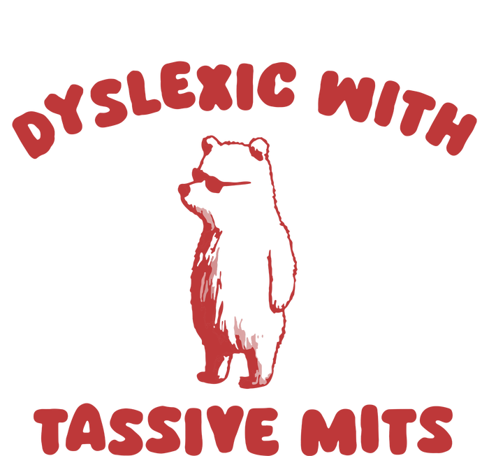 Dyslexic With Tassive Mits T-Shirt