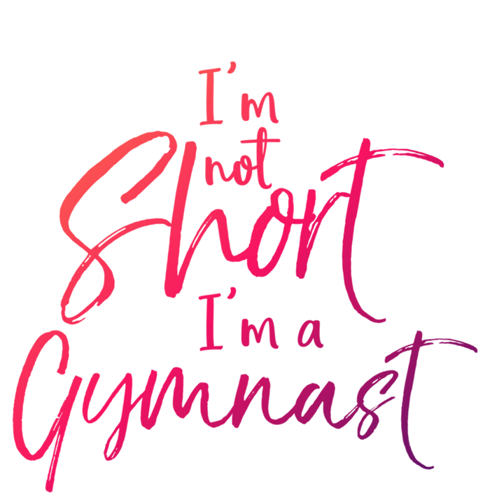 Funny Gymnastics Quote IM Not Short IM A Gymnast Meaningful Gift T-Shirt