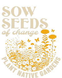 Sow Seeds Of Change Plant Native Gardens T-Shirt