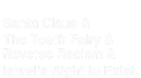 Santa Clause & The Tooth Fairy & Reverse Racism & Israels Right To Exist Women's Fleece Hoodie