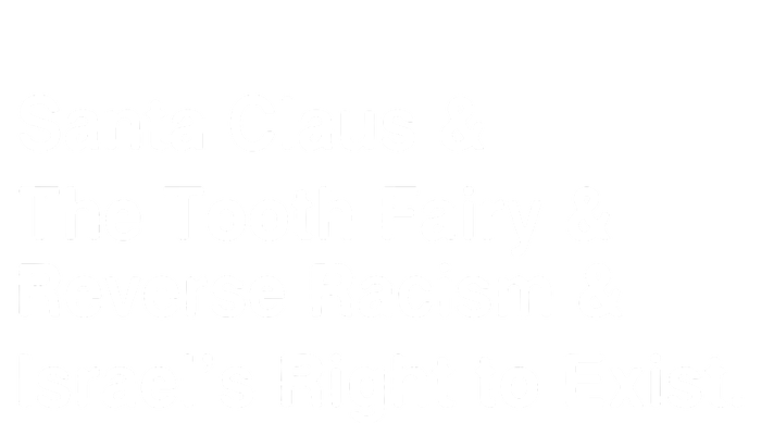 Santa Clause & The Tooth Fairy & Reverse Racism & Israels Right To Exist Women's Fleece Hoodie