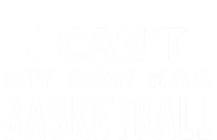 I CanT My Son Has Basketball Gift Mom Funny Gift Tall Sweatshirt