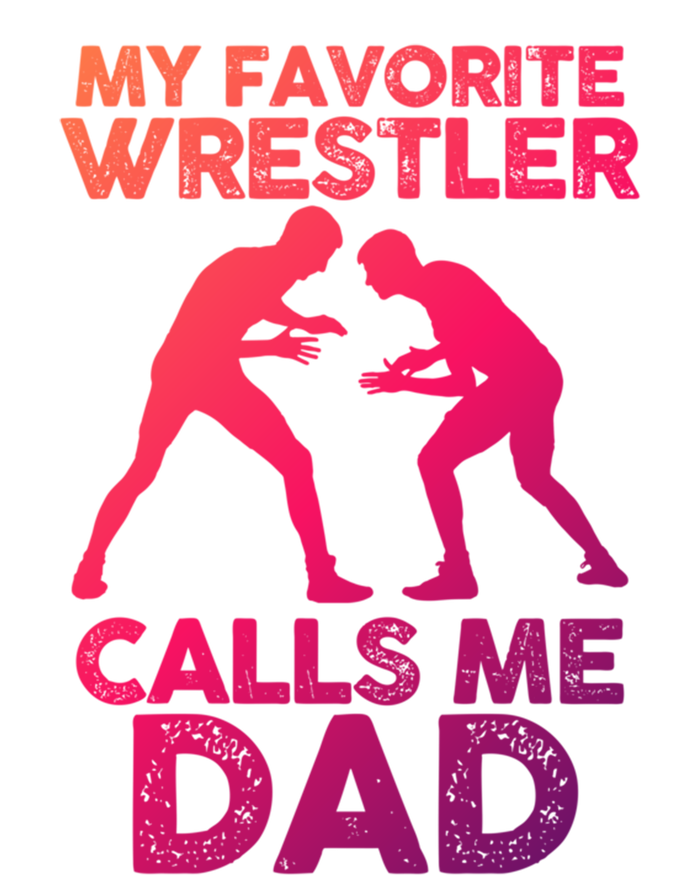 My Favorite Wrestler Calls Me Dad Great Gift T-Shirt