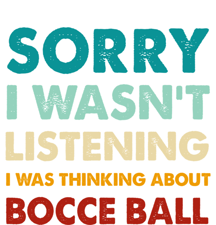 Sorry I WasnT Listening I Was Thinking About Bocce Ball Meaningful Gift Women's T-Shirt