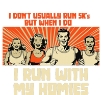 I Run 5kS With My Homies! Funny Race T-Shirt