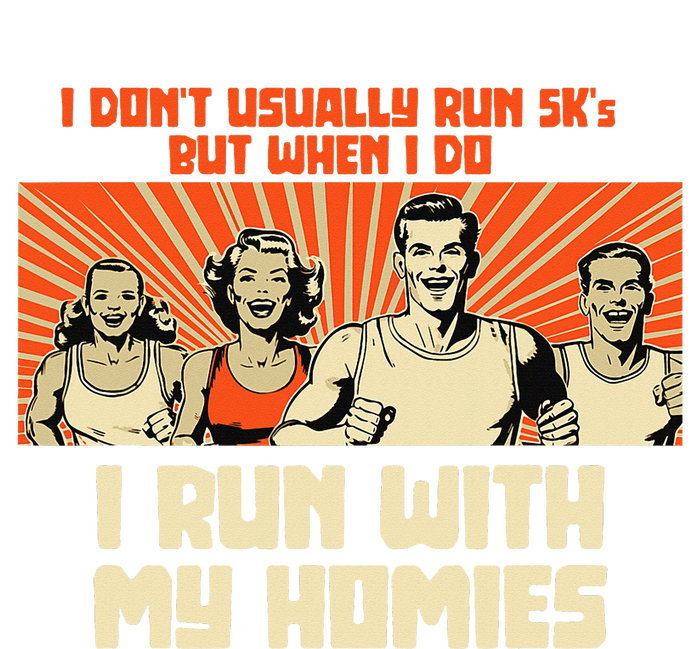 I Run 5kS With My Homies! Funny Race T-Shirt