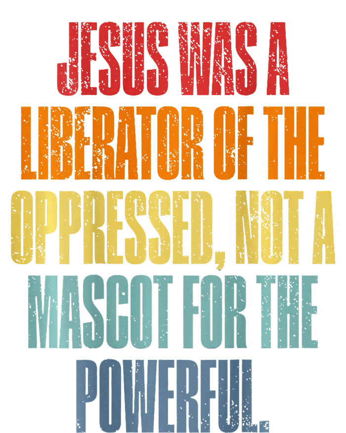 Jesus Was A Liberator Of The Oppressed Not A Mascot Powerful T-Shirt