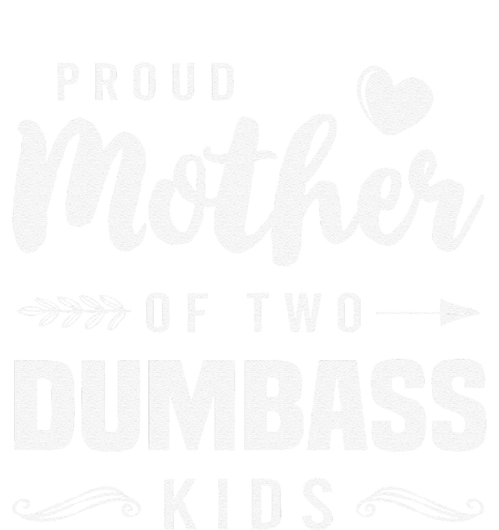 Proud Mother Of Two Dumbass Mom Mothers Day Gift Long Sleeve Shirt