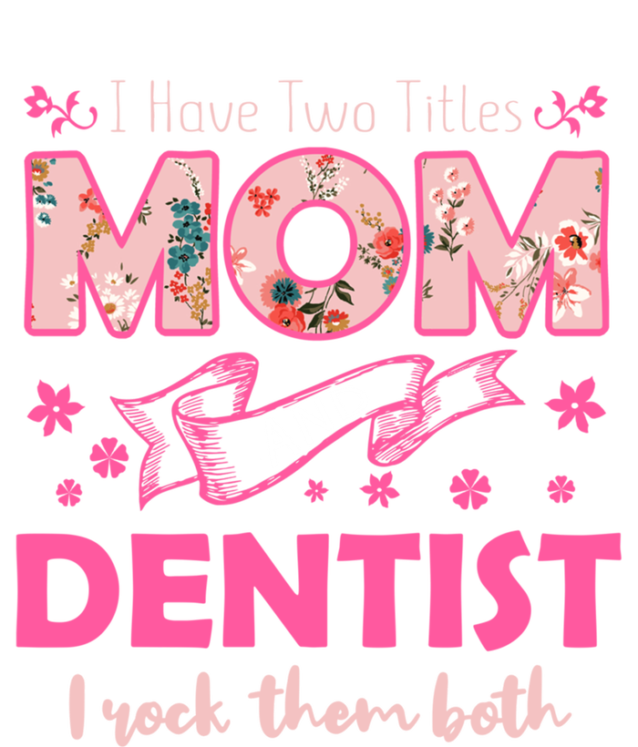 Rock Two Titles Mom And Dentist Happy MotherS Day Gift T-Shirt