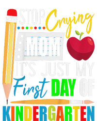 Stop Crying Mom ItS Just My First Day Of Kindergarten T-Shirt