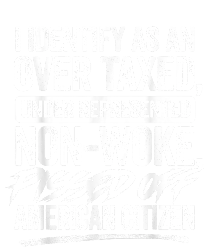 I Identify As An Over Taxed Under Represented Non Woke Bissed Off American Citiz Women's T-Shirt