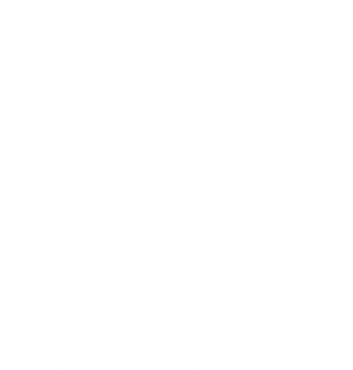 Oh Honey IM That Mom Funny Mothers Day Mom Funny Gift Women's T-Shirt