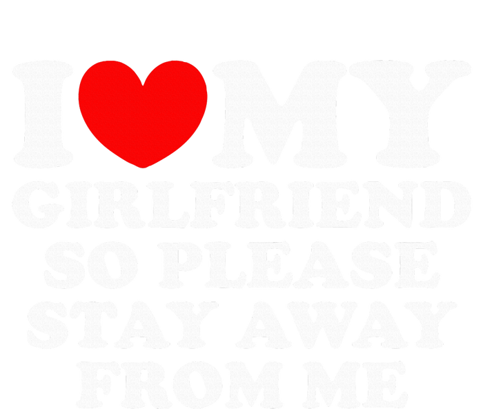 I Love My Girlfriend So Please Stay Away From Me Performance Sprint T-Shirt