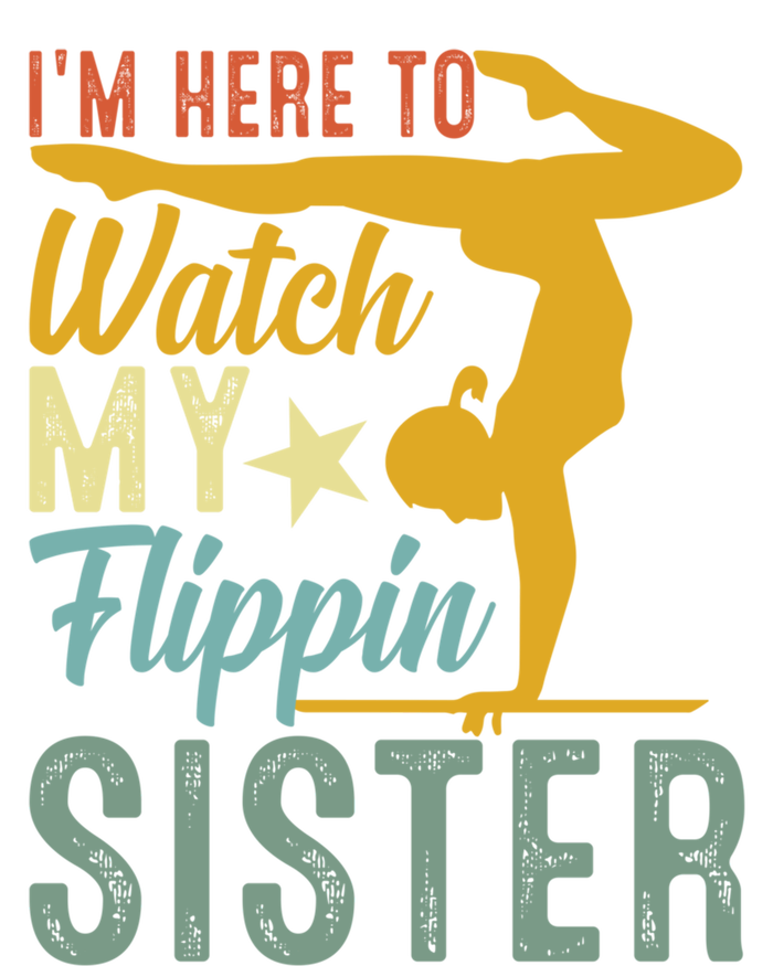 Here To Watch My Flipping Sister Tumbling Gymnast Gymnastics Cool Gift T-Shirt