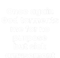 Internet Atheists Once Again God Torments Me For No Purpose But Sick Amusement T-Shirt