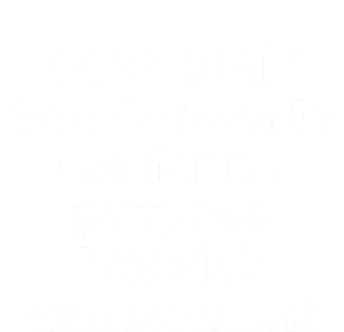 Internet Atheists Once Again God Torments Me For No Purpose But Sick Amusement T-Shirt