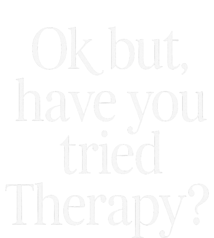 Ok But Have You Tried Therapy Mental Health T-Shirt