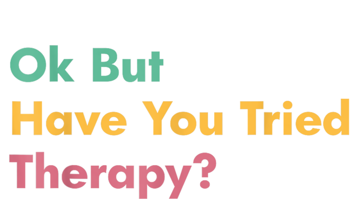 Ok But Have You Tried Therapy T-Shirt