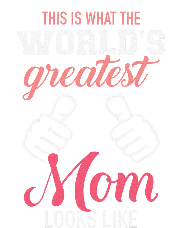 This Is What WorldS Greatest Mom Looks Like MotherS Day T-Shirt