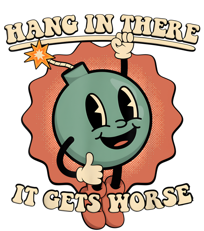 Hang In There It Gets Worse Retro Funny Long Sleeve Shirt