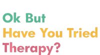 Ok But Have You Tried Therapy T-Shirt