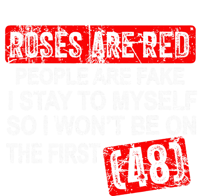 Roses Are Red People Are Fake I Stay To Myself First 48 T-Shirt