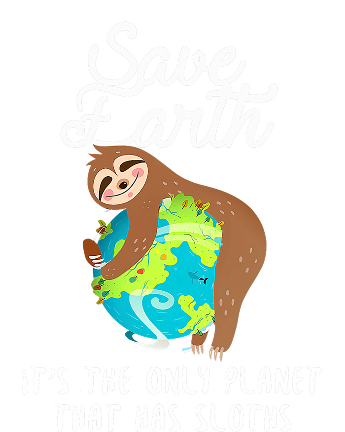 Save Earth ItS The Only Planet That Has Sloths Earth Day T-Shirt