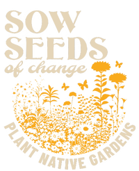 Sow Seeds Of Change Plant Native Gardens T-Shirt