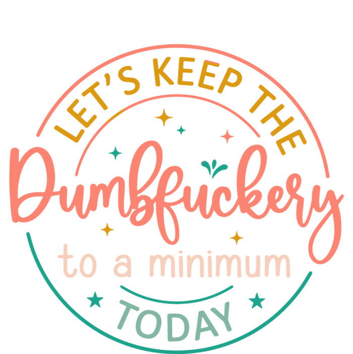 Coworker LetS Keep The Dumbfuckery To A Minimum Today Funny Gift Kids Long Sleeve Shirt