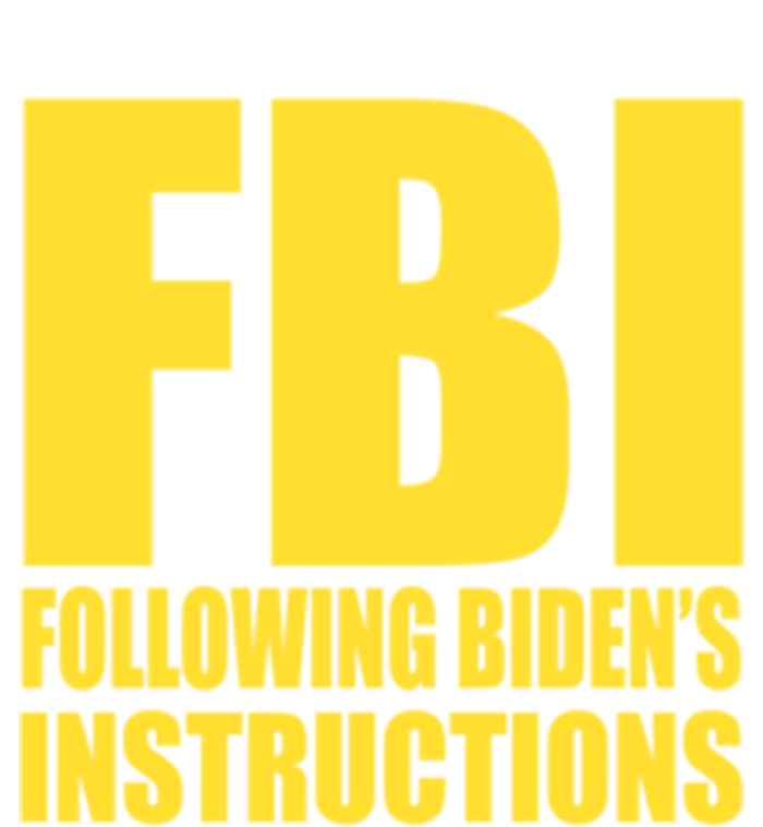 Fbi Following BidenS Instructions Funny Gift T-Shirt