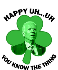 Happy Uh You Know The Thing Joe Biden Clover St Patricks Day Gift Tall T-Shirt