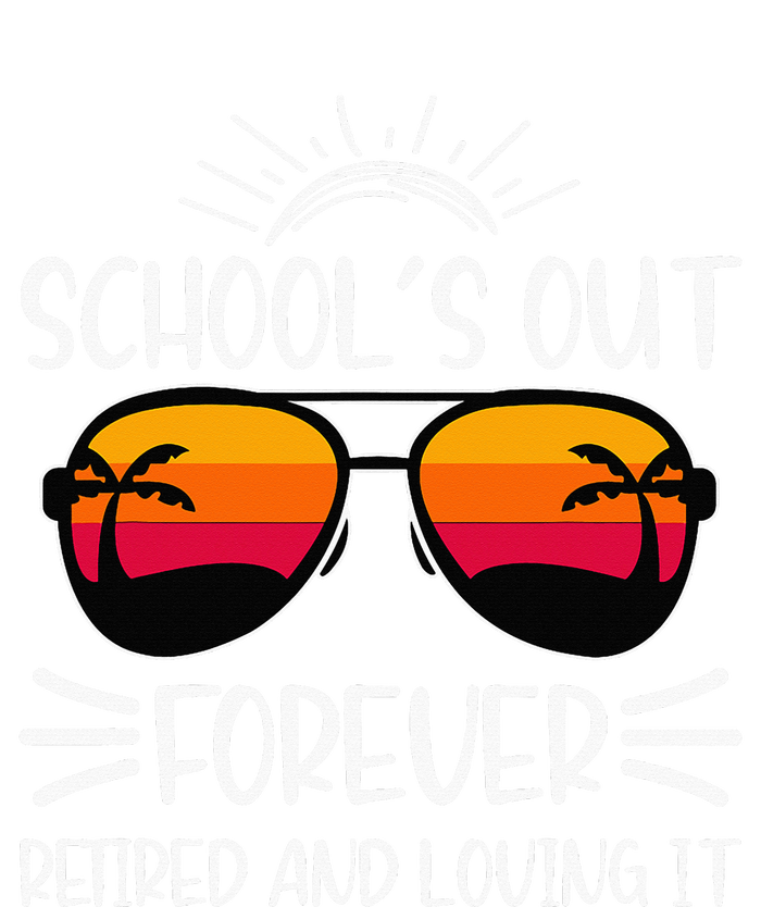 SchoolS Out Forever Retired And Loving It T-Shirt