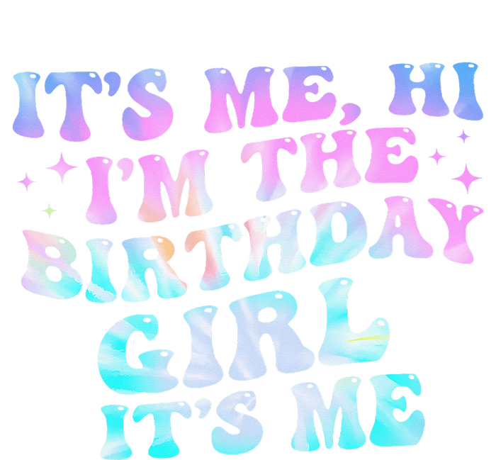 Birthday Girl Its Me Hi Im The Birthday Girl Its Me Birthday T-Shirt