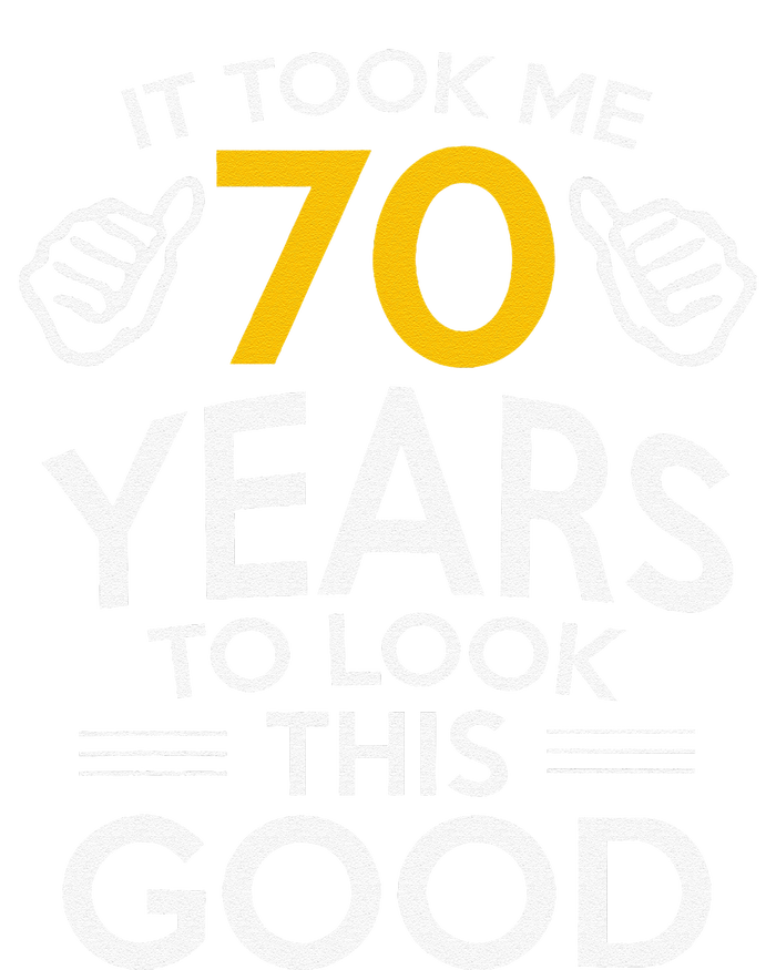 70th Birthday Gift Took Me 70 Years 70 Year Old T-Shirt