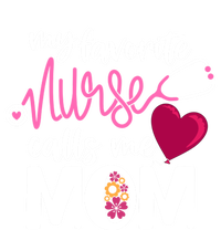 My Favorite Nurse Calls Me Mom RnS Mommy MotherS Day Mama Gift T-Shirt