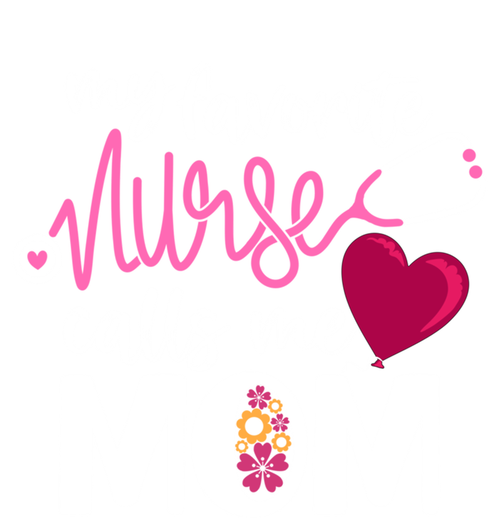 My Favorite Nurse Calls Me Mom RnS Mommy MotherS Day Mama Gift T-Shirt