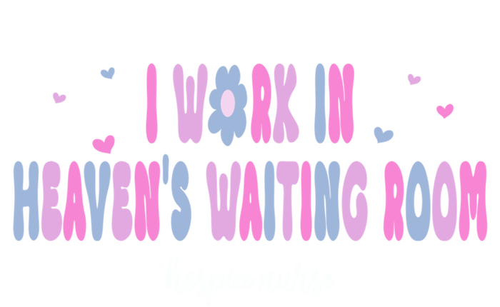 I Work In HeavenS Waiting Room Hospice Nurse For Mom Nurse Meaningful Gift T-Shirt