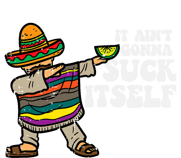 It Aint Gonna Suck Itself Mariachi Funny Cinco De Mayo Legacy Cool Fit Booney Bucket Hat