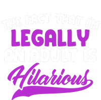 The Fact That Im Legally An Adult Is Hilarious Women's T-Shirt