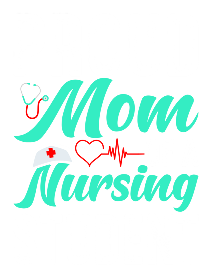 Proud Mom Of A Nursing Student Future Rn Daughter Nurses Mom Funny Gift T-Shirt