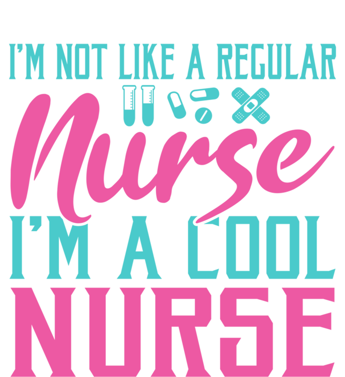 Im Not Like A Regular Nurse Im A Cool Nurse Hospital Nursing Gift T-Shirt