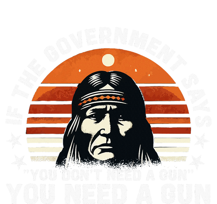 If The Government Says You DonT Need A Gun T-Shirt