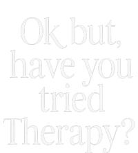 Ok But Have You Tried Therapy Mental Health T-Shirt