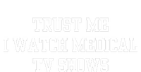 Trust Me I Watch Medical Tv Shows Premium T-Shirt