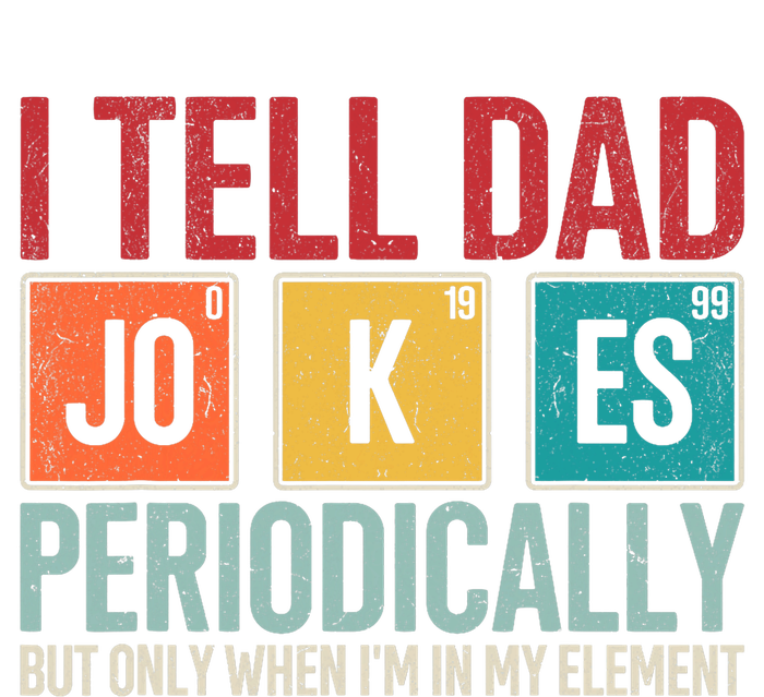 I Tell Dad Jokes Periodically Funny FatherS Day Dad Gift T-Shirt