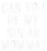 Can You Be My Sugar Momma? T-Shirt