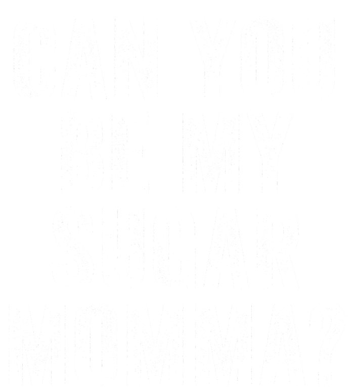 Can You Be My Sugar Momma? T-Shirt