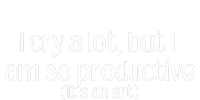 I Cry A Lot But I Am So Productive T-Shirt